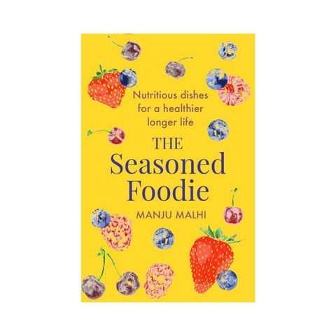 The Seasoned Foodie By Manju Malhi