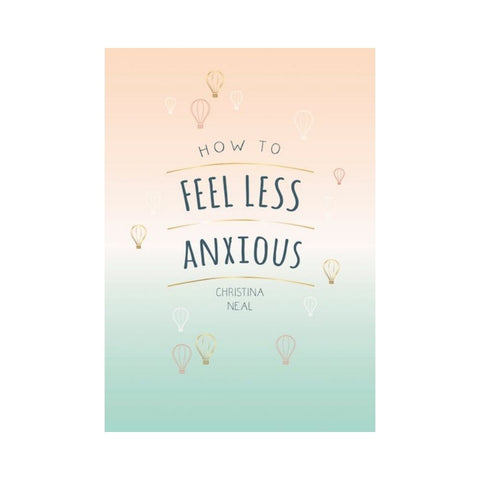 How to Feel Less Anxious by Christina Neal