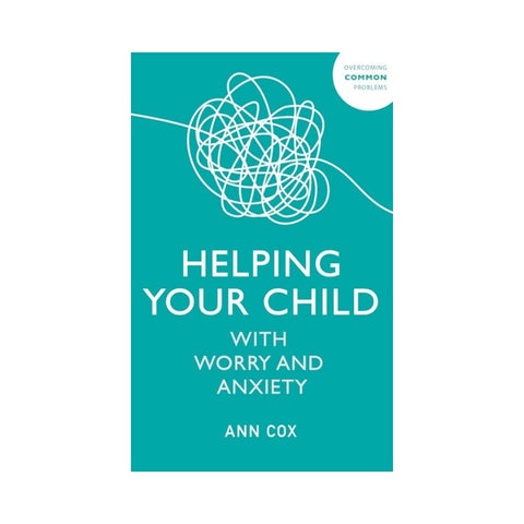 Helping Your Child with Worry and Anxiety By Ann Cox