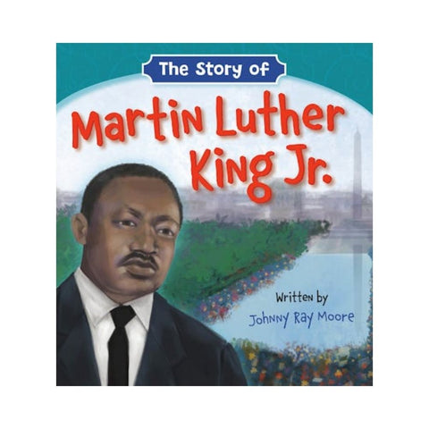 The Story of Martin Luther King Jr. by Johnny Ray Moore