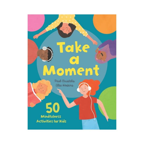 Take a Moment: 50 Mindfulness Activities for Kids
