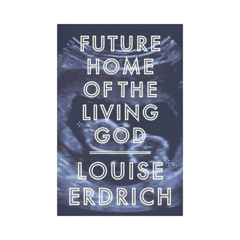 Future Home Of The Living God By  Louise Erdrich