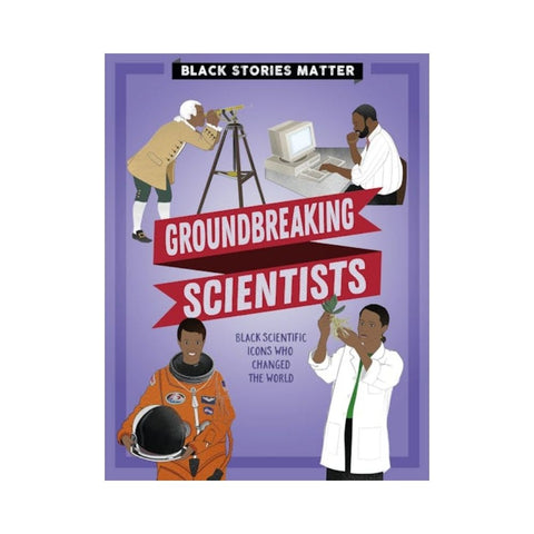 Black Stories Matter: Groundbreaking Scientists