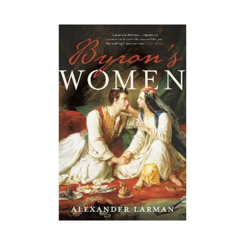 Byron's Women by Alexander Larman