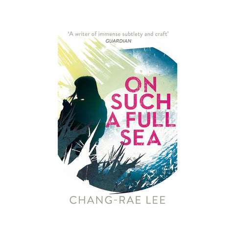 On Such A Full Sea by Chang-Rae Lee