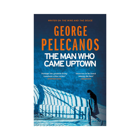 The Man Who Came Uptown by George Pelecanos