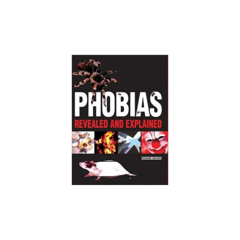 Phobias Revealed and Explained - Richard Waters