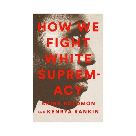 How We Fight White Supremacy - By Akiba Solomon