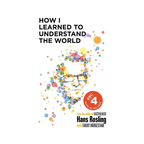 How I Learned to Understand the World - By Hans Rosling